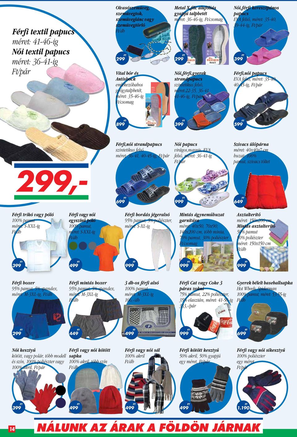 35-40, 39-44-ig, Ft/pár Férfi,női papucs EVA felső, méret 35-40, 40-45-ig, Ft/pár Férfi,női strandpapucs szintetikus felső méret 36-41, 40-45-ig, Ft/pár Női papucs virágos,masnis, EVA felső, méret