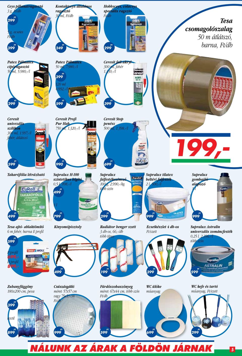 320,-/l Ceresit Stop penész 500 ml, 1.398,-/l 199,- 990 Takarófólia létrázható Supralux H-100 szintetikus hígító 0,5 l, 998,-/l Supralux falfestékszínező 100 g, 2.