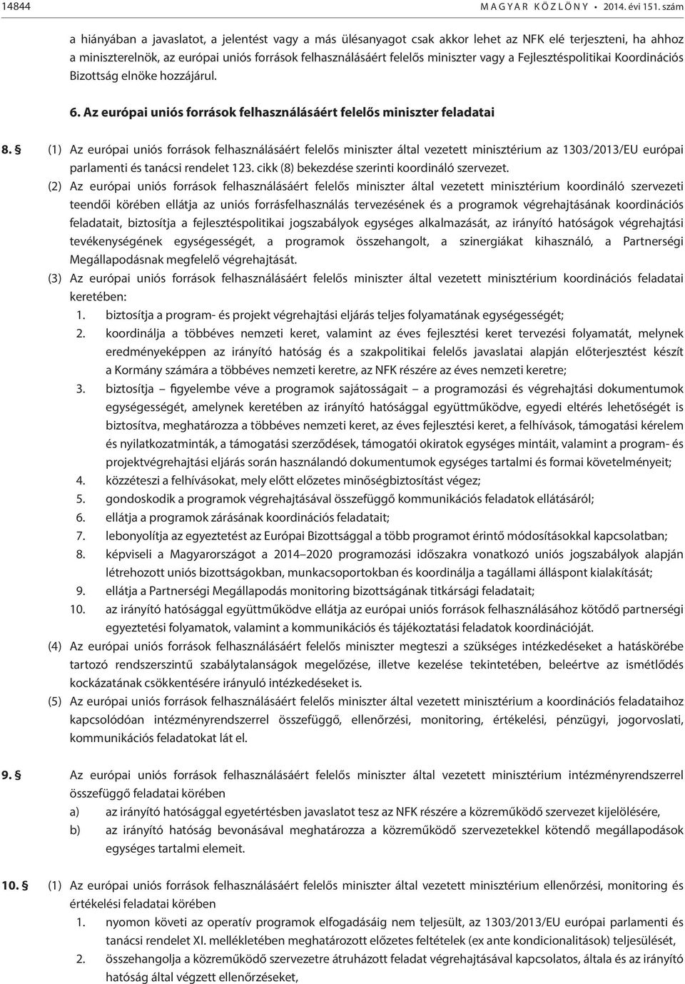 a Fejlesztéspolitikai Koordinációs Bizottság elnöke hozzájárul. 6. Az európai uniós források felhasználásáért felelős miniszter feladatai 8.