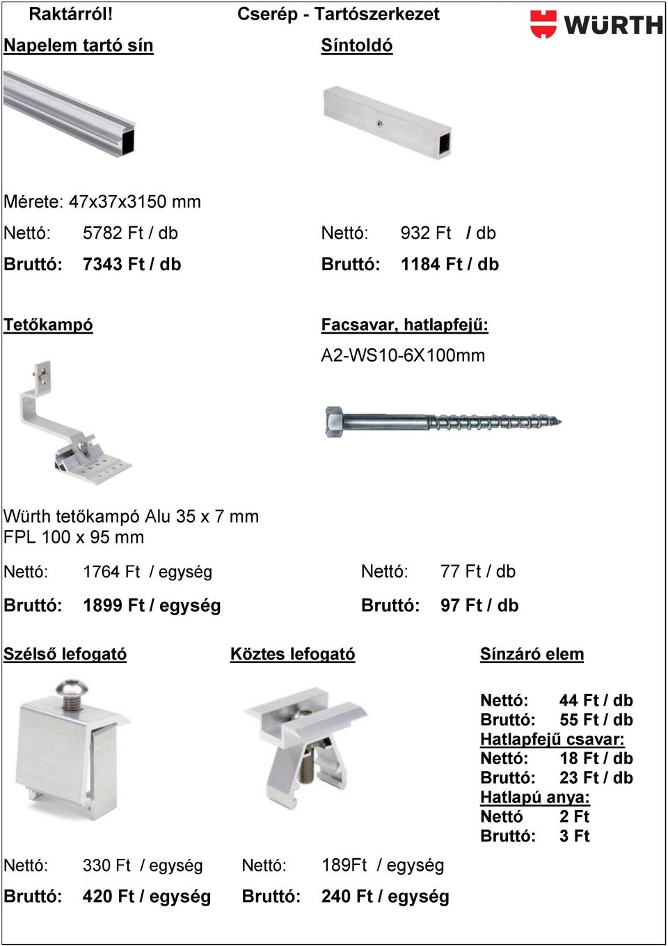 Tetőkampó Facsavar, hatlapfejű: A2-WS10-6X100mm Würth tetőkampó Alu 35 x 7 mm FPL 100 x 95 mm Nettó: 1764 Ft / egység Nettó: 77 Ft / db Bruttó: 1899 Ft /