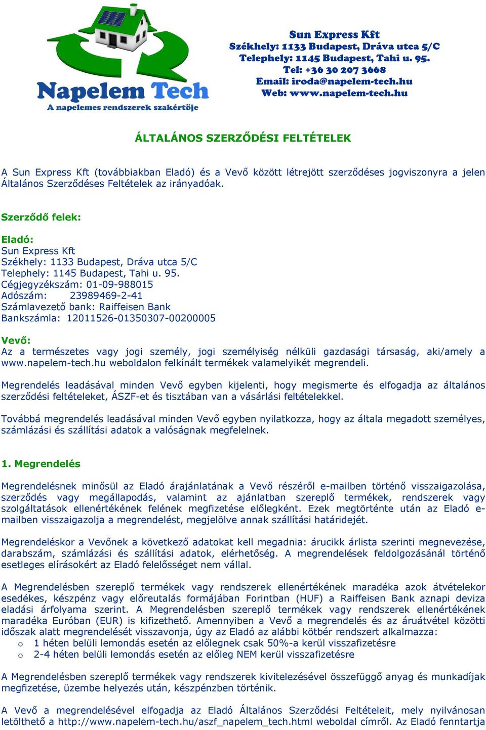 személy, jogi személyiség nélküli gazdasági társaság, aki/amely a www.napelem-tech.hu weboldalon felkínált termékek valamelyikét megrendeli.