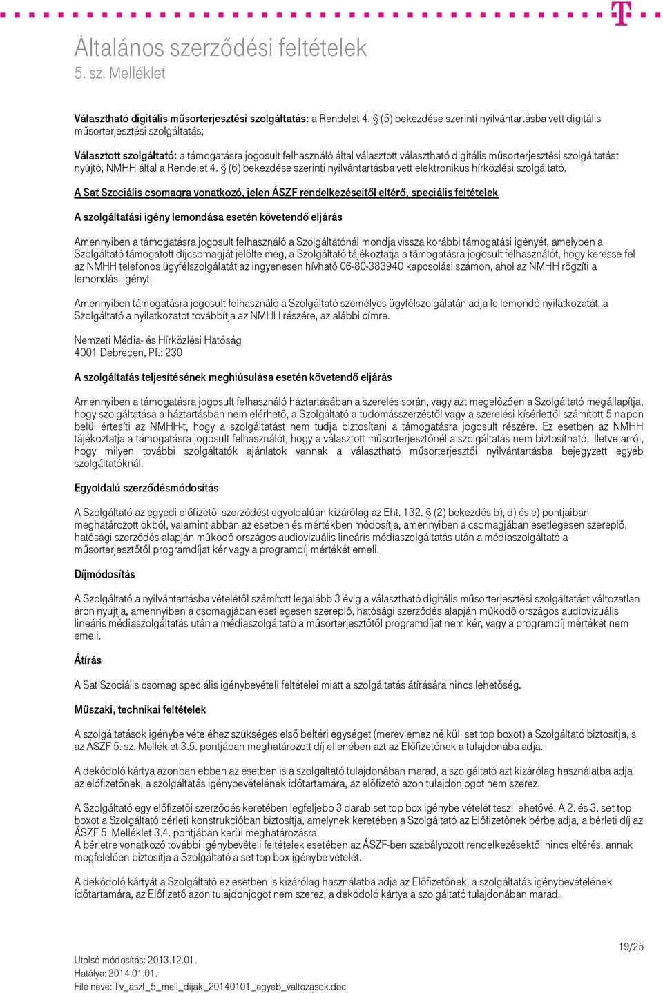 szolgáltatást nyújtó, NMHH által a Rendelet 4. (6) bekezdése szerinti nyilvántartásba vett elektronikus hírközlési szolgáltató.