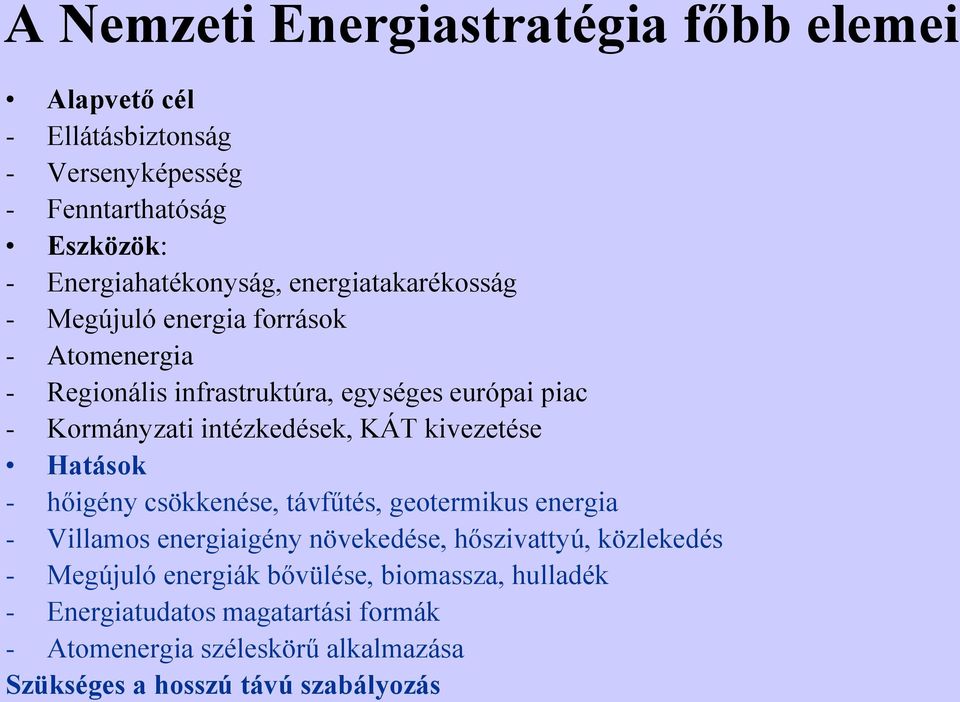 KÁT kivezetése Hatások - hőigény csökkenése, távfűtés, geotermikus energia - Villamos energiaigény növekedése, hőszivattyú, közlekedés -