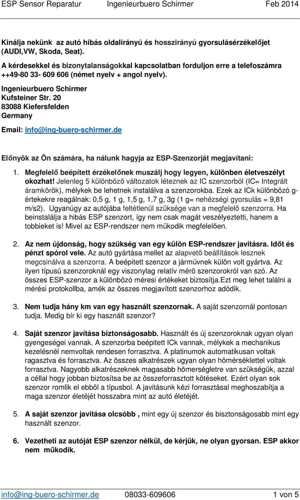 20 83088 Kiefersfelden Germany Email: info@ing-buero-schirmer.de Előnyök az Ön számára, ha nálunk hagyja az ESP-Szenzorját megjavítani: 1.