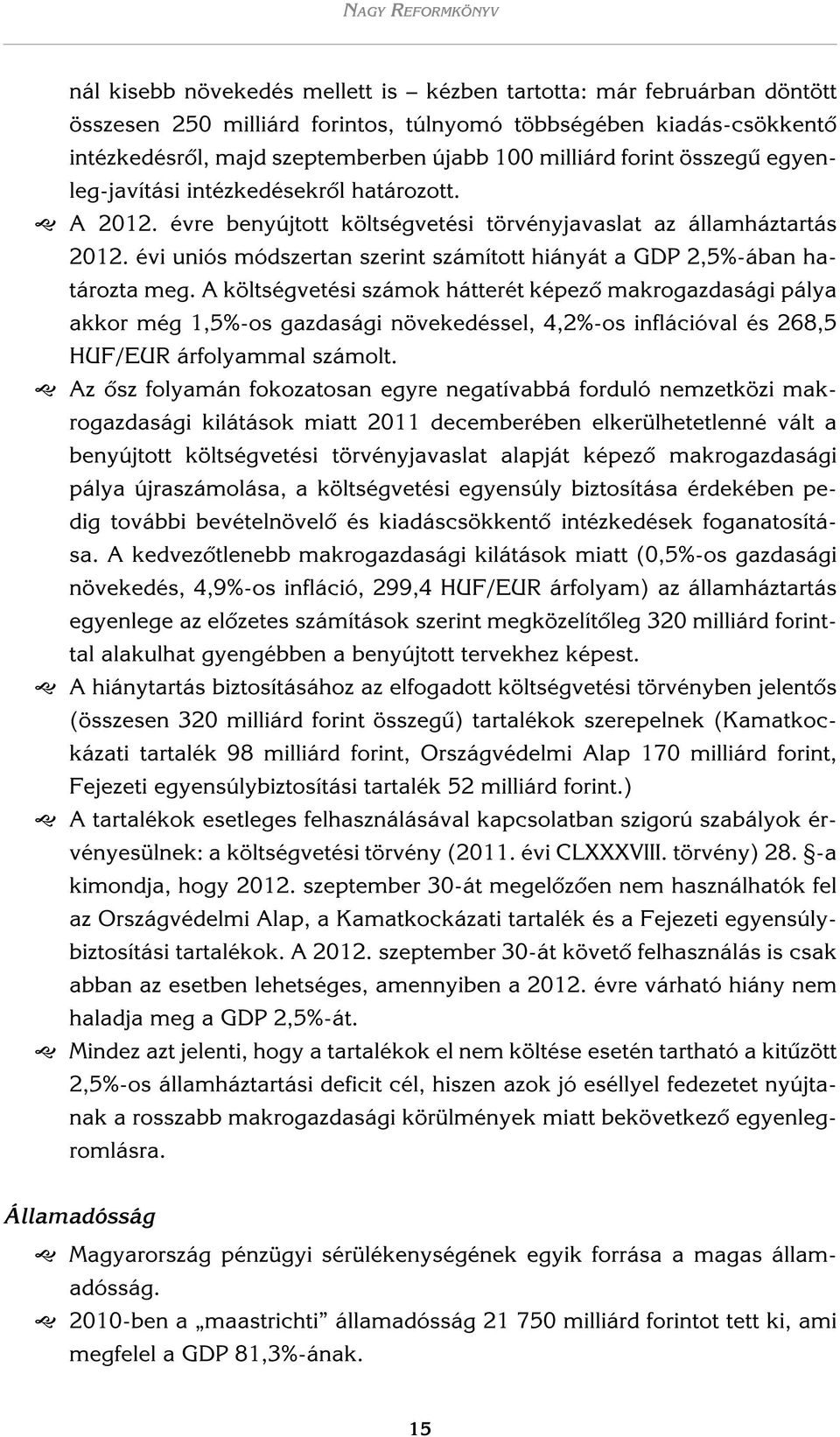 évi uniós módszertan szerint számított hiányát a GDP 2,5%-ában határozta meg.