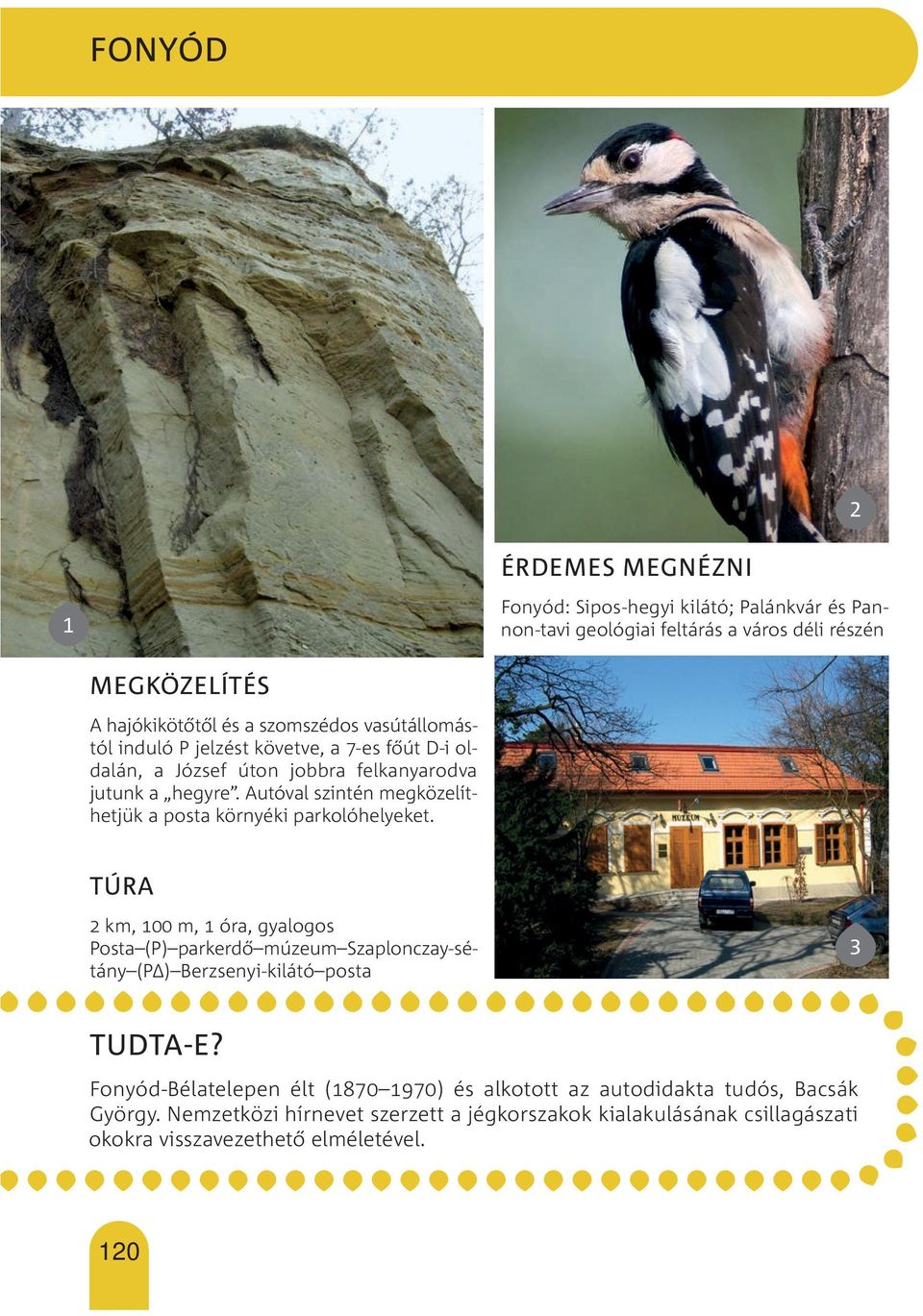 Autóval szintén megközelíthetjük a posta környéki parkolóhelyeket.