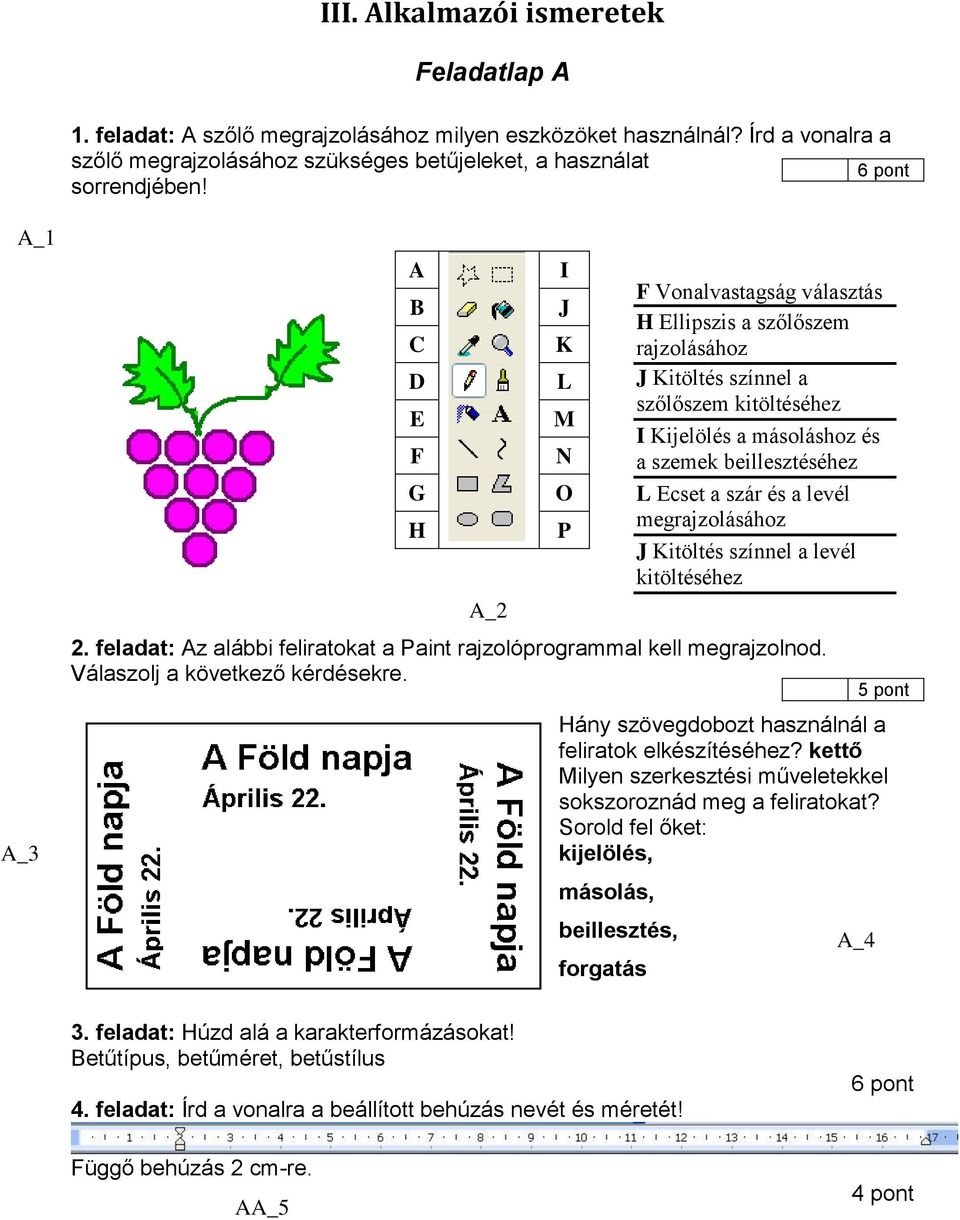 I J K L M N O P Hány szövegdobozt használnál a feliratok elkészítéséhez? kettő Milyen szerkesztési műveletekkel sokszoroznád meg a feliratokat?