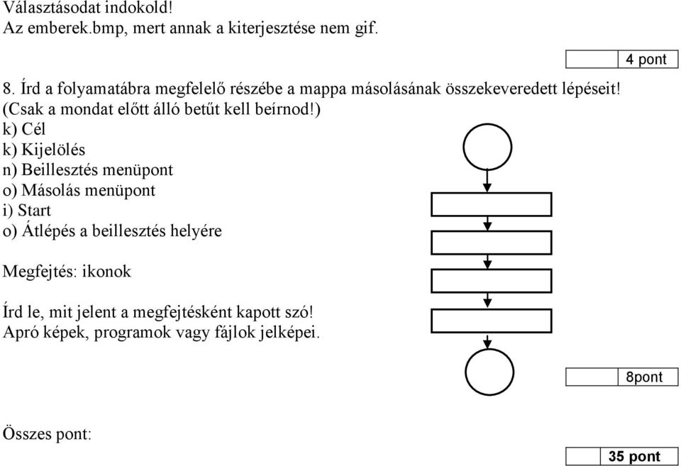 (Csak a mondat előtt álló betűt kell beírnod!