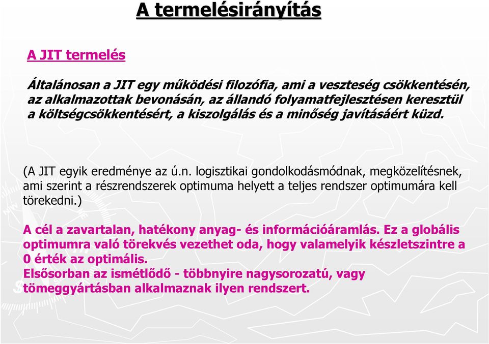 ) A cél a zavartalan, hatékony anyag-és információáramlás. Ez a globális optimumra való törekvés vezethet oda, hogy valamelyik készletszintre a 0 érték az optimális.