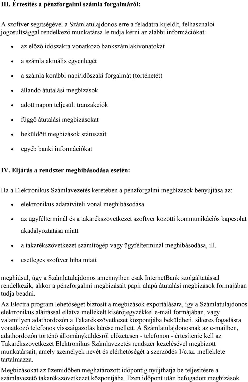 tranzakciók függő átutalási megbízásokat beküldött megbízások státuszait egyéb banki információkat IV.