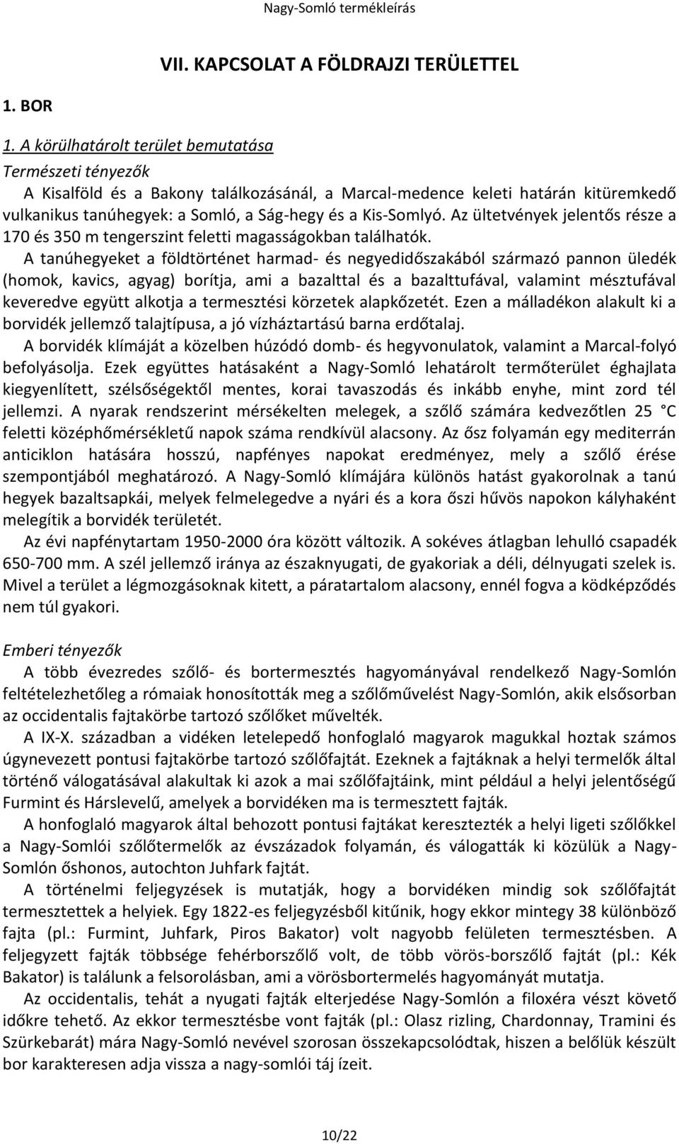 Az ültetvények jelentős része a 170 és 350 m tengerszint feletti magasságokban találhatók.