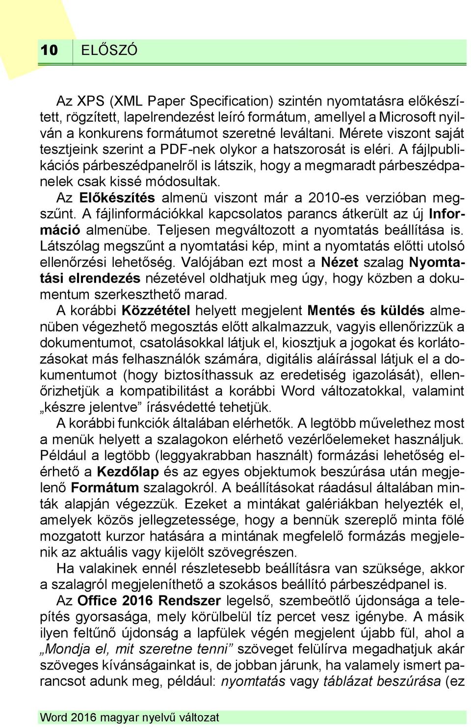 Az Előkészítés almenü viszont már a 2010-es verzióban megszűnt. A fájlinformációkkal kapcsolatos parancs átkerült az új Információ almenübe. Teljesen megváltozott a nyomtatás beállítása is.