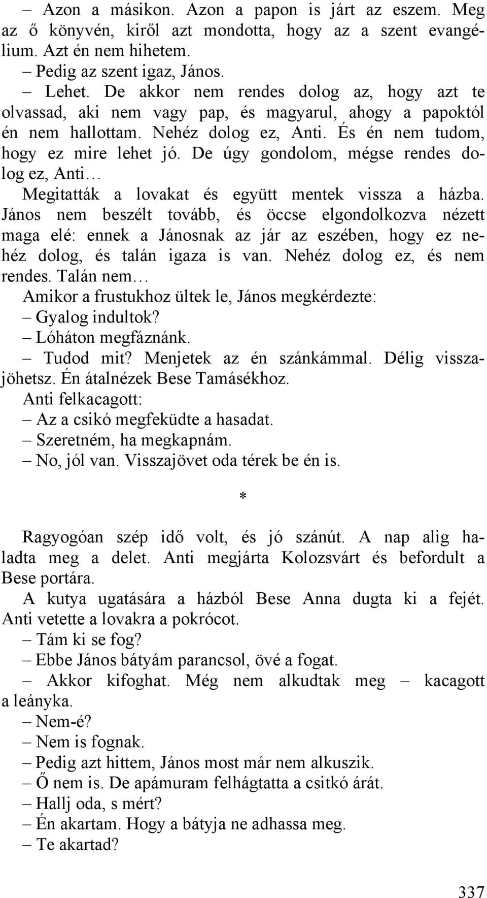 De úgy gondolom, mégse rendes dolog ez, Anti Megitatták a lovakat és együtt mentek vissza a házba.