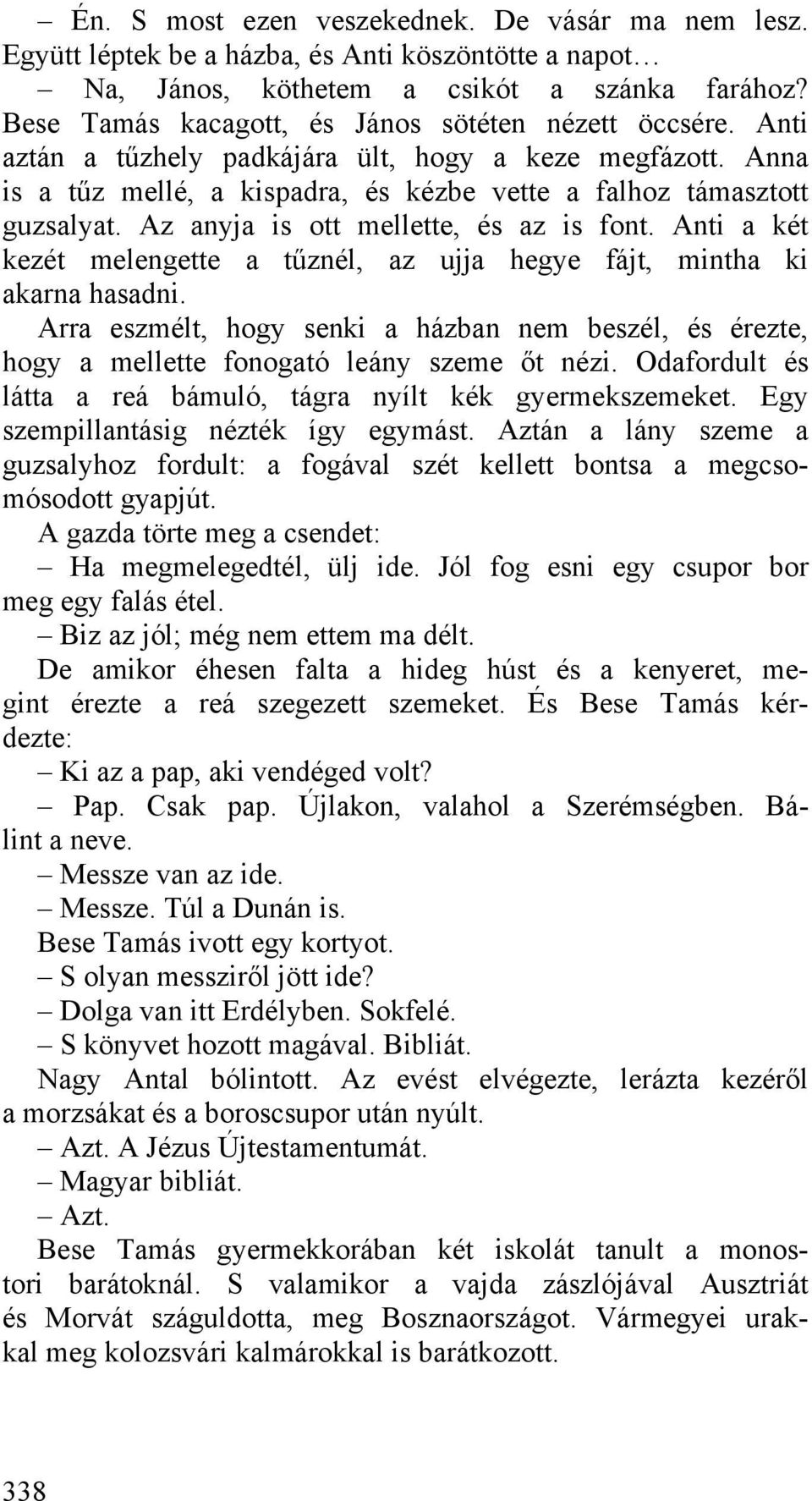 Az anyja is ott mellette, és az is font. Anti a két kezét melengette a tűznél, az ujja hegye fájt, mintha ki akarna hasadni.