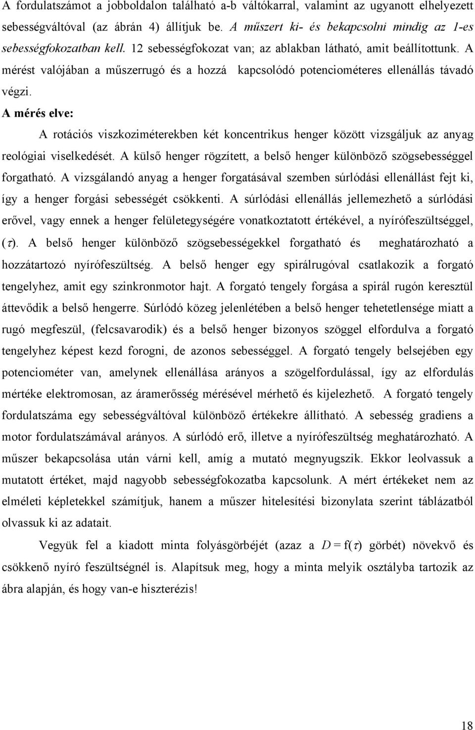 A mérést valójában a műszerrugó és a hozzá kapcsolódó potenciométeres ellenállás távadó végzi.
