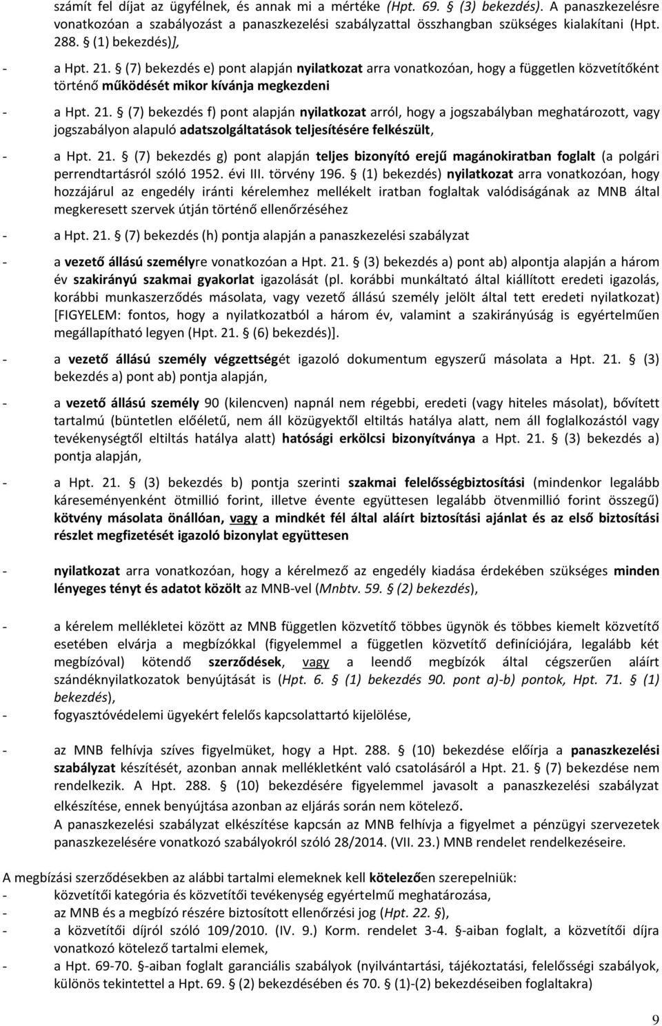 21. (7) bekezdés g) pont alapján teljes bizonyító erejű magánokiratban foglalt (a polgári perrendtartásról szóló 1952. évi III. törvény 196.