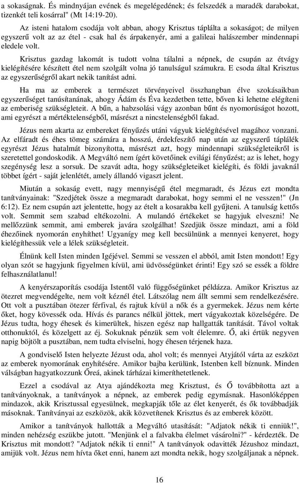 Krisztus gazdag lakomát is tudott volna tálalni a népnek, de csupán az étvágy kielégítésére készített étel nem szolgált volna jó tanulságul számukra.