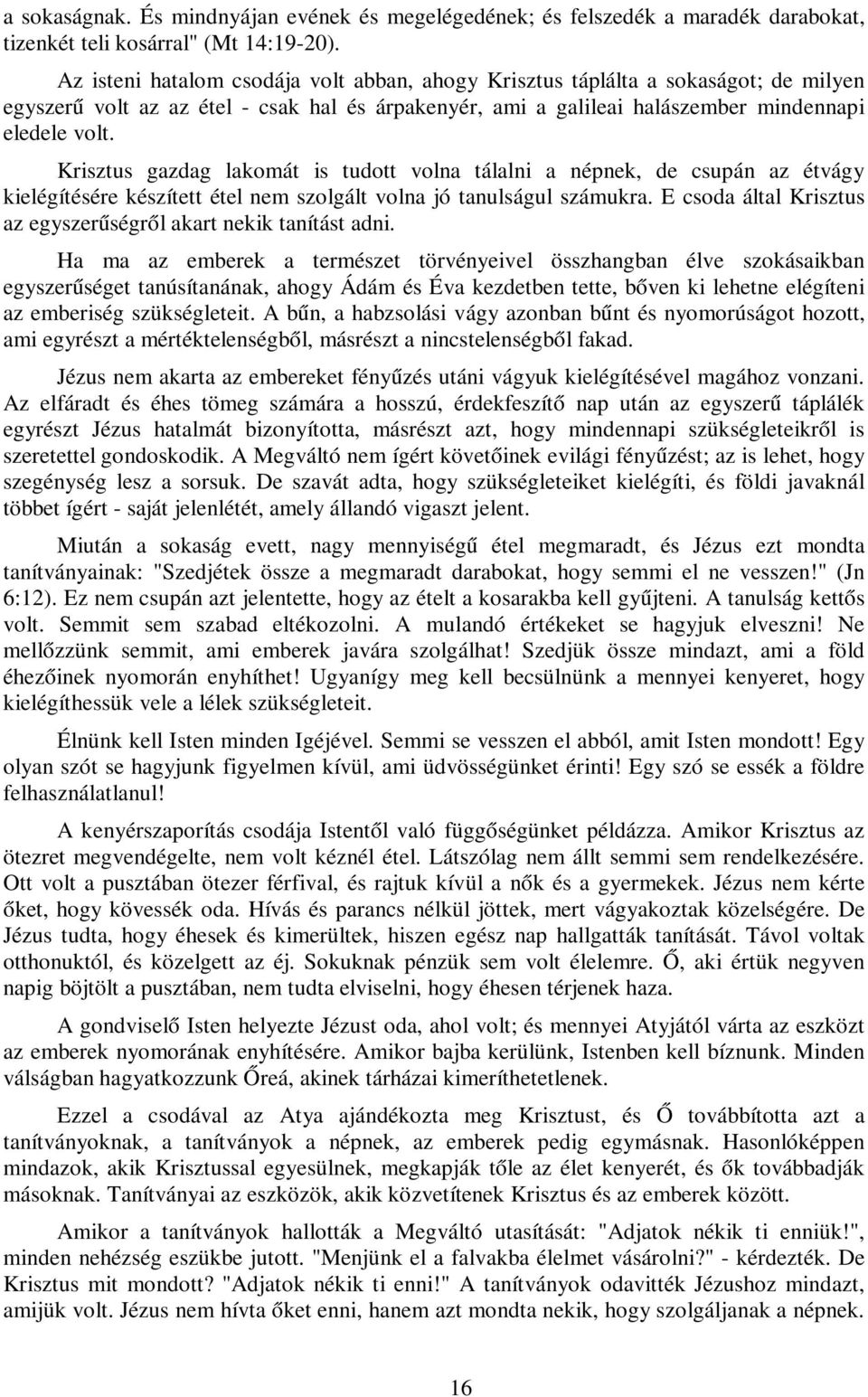 Krisztus gazdag lakomát is tudott volna tálalni a népnek, de csupán az étvágy kielégítésére készített étel nem szolgált volna jó tanulságul számukra.