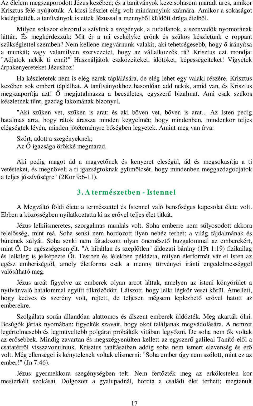 És megkérdezzük: Mit ér a mi csekélyke erőnk és szűkös készletünk e roppant szükséglettel szemben?