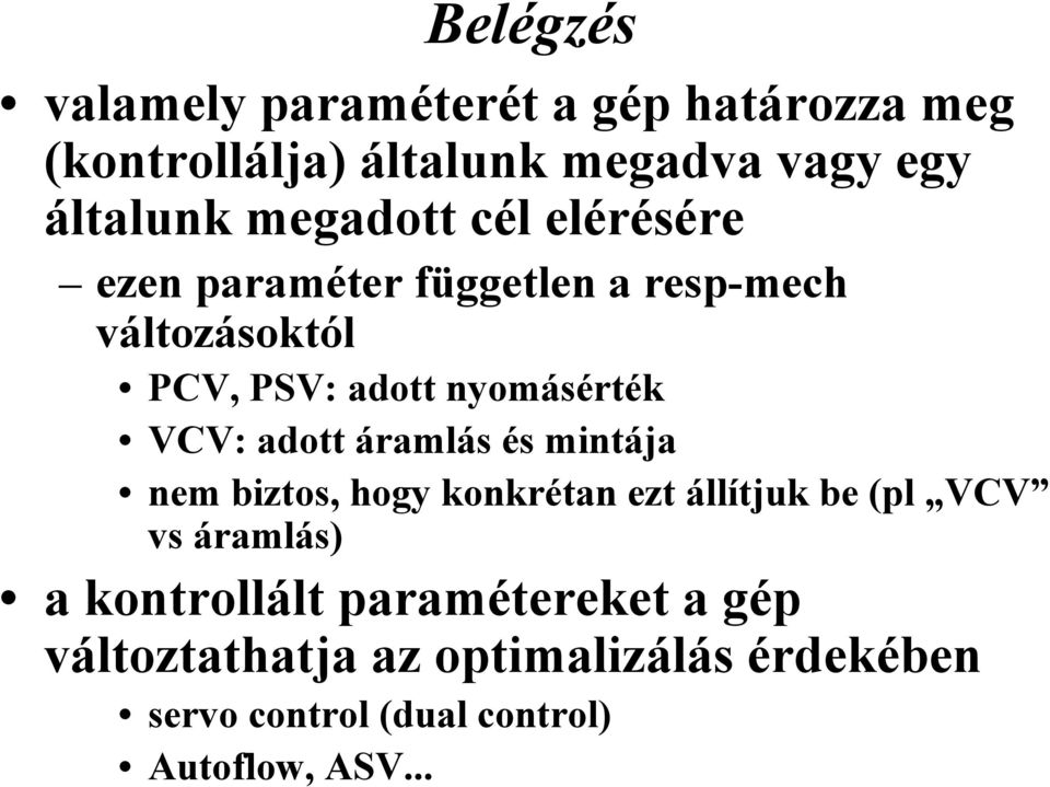 VCV: adott áramlás és mintája nem biztos, hogy konkrétan ezt állítjuk be (pl VCV vs áramlás) a