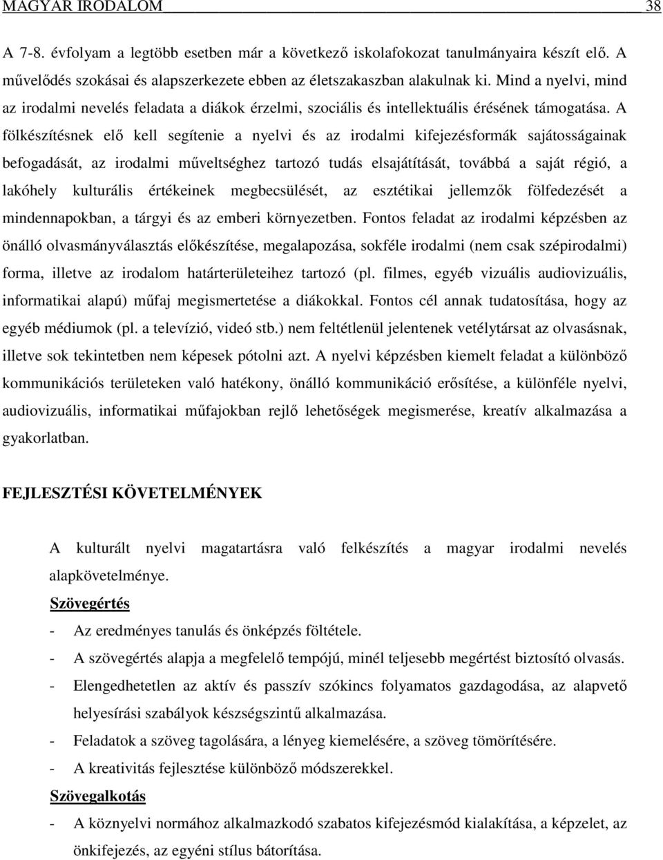 A fölkészítésnek elő kell segítenie a nyelvi és az irodalmi kifejezésformák sajátosságainak befogadását, az irodalmi műveltséghez tartozó tudás elsajátítását, továbbá a saját régió, a lakóhely