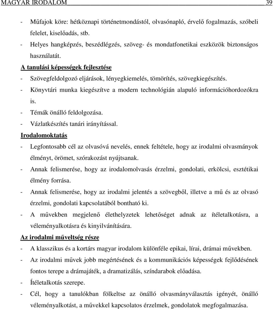 A tanulási képességek fejlesztése - Szövegfeldolgozó eljárások, lényegkiemelés, tömörítés, szövegkiegészítés. - Könyvtári munka kiegészítve a modern technológián alapuló információhordozókra is.