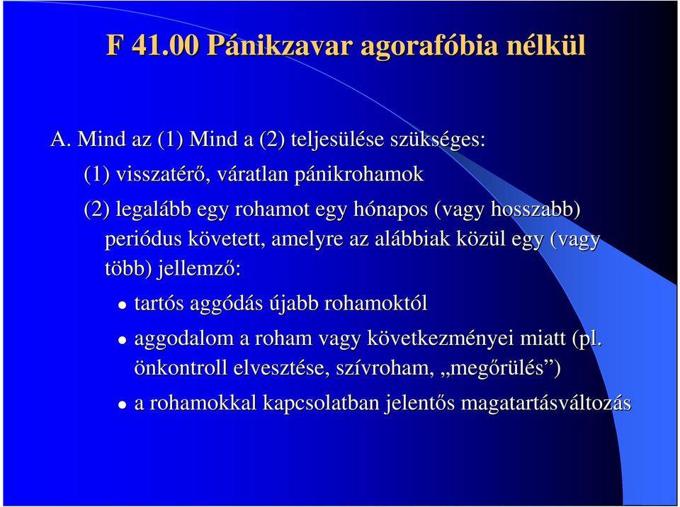 rohamot egy hónapos h (vagy hosszabb) periódus követett, k amelyre az alábbiak közül k l egy (vagy több) jellemző: