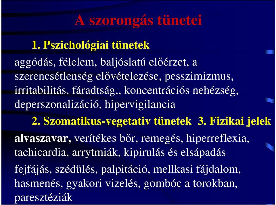 irritabilitás, fáradtság,, koncentrációs nehézség, deperszonalizáció, hipervigilancia 2.