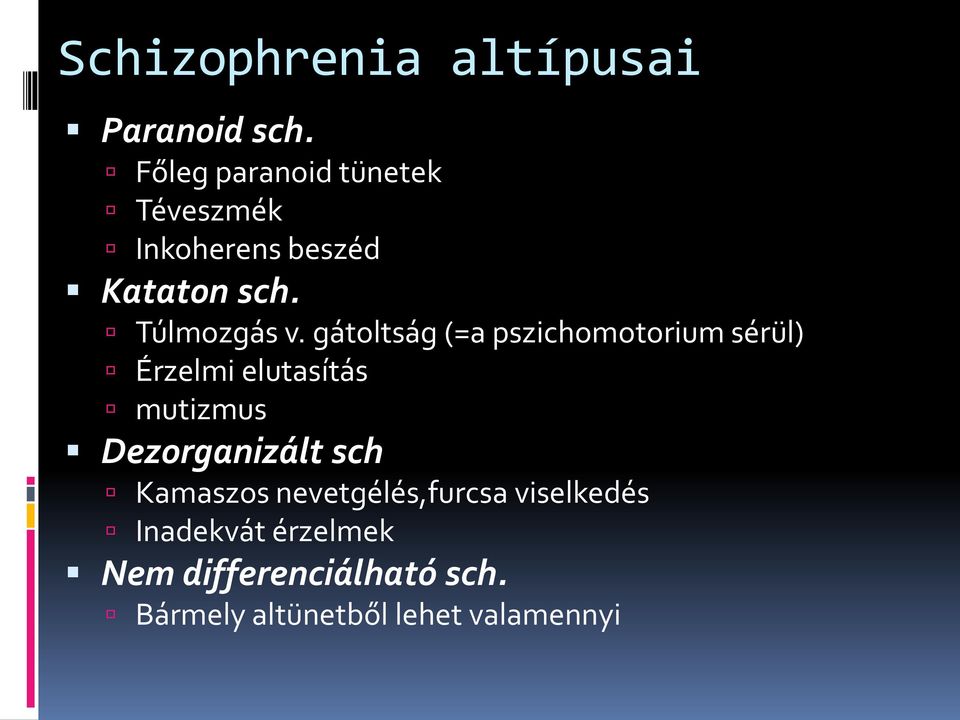 gátoltság (=a pszichomotorium sérül) Érzelmi elutasítás mutizmus Dezorganizált