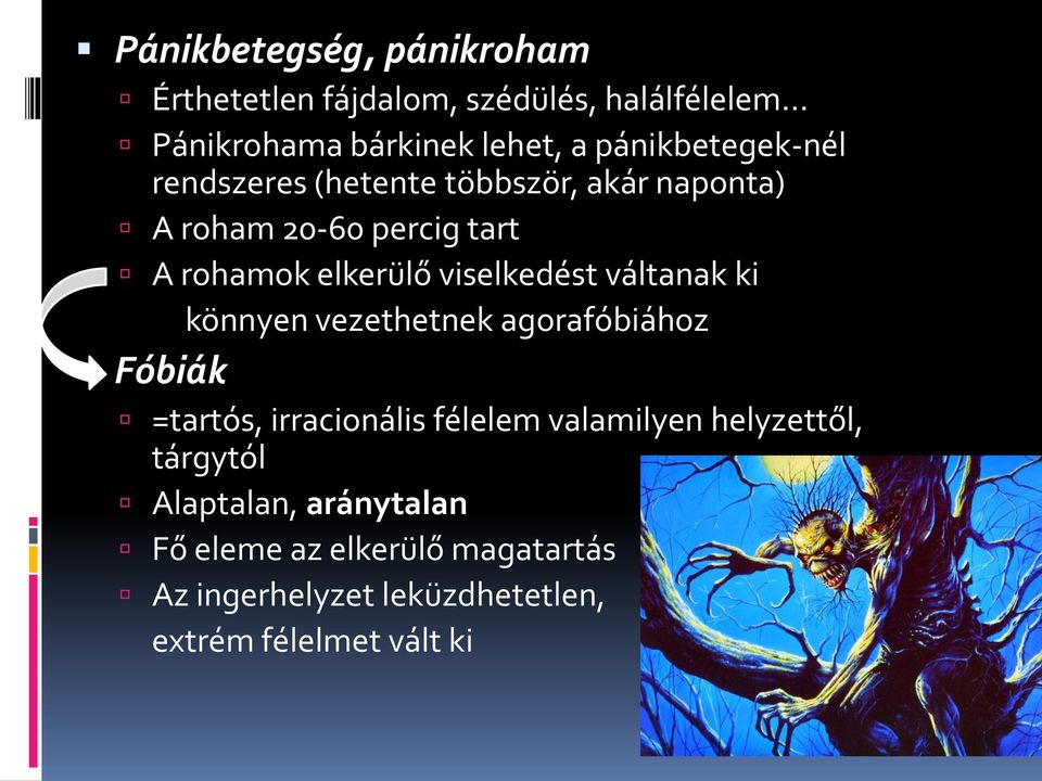 viselkedést váltanak ki könnyen vezethetnek agorafóbiához Fóbiák =tartós, irracionális félelem valamilyen