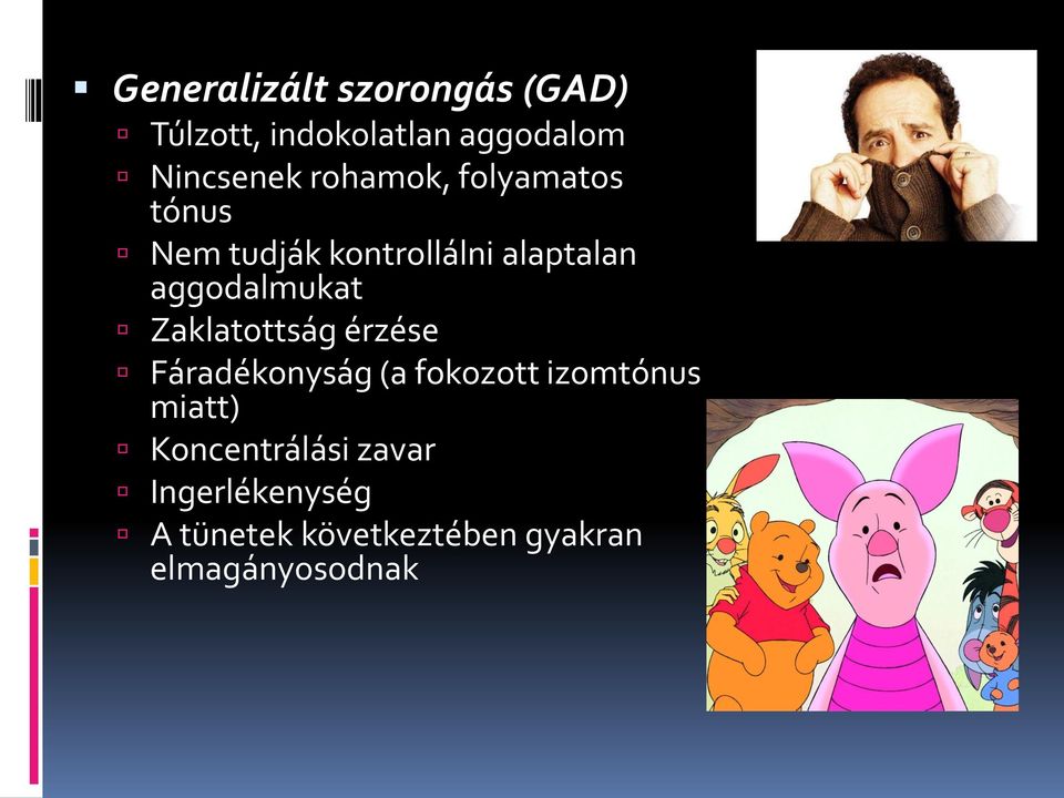 Zaklatottság érzése Fáradékonyság (a fokozott izomtónus miatt)