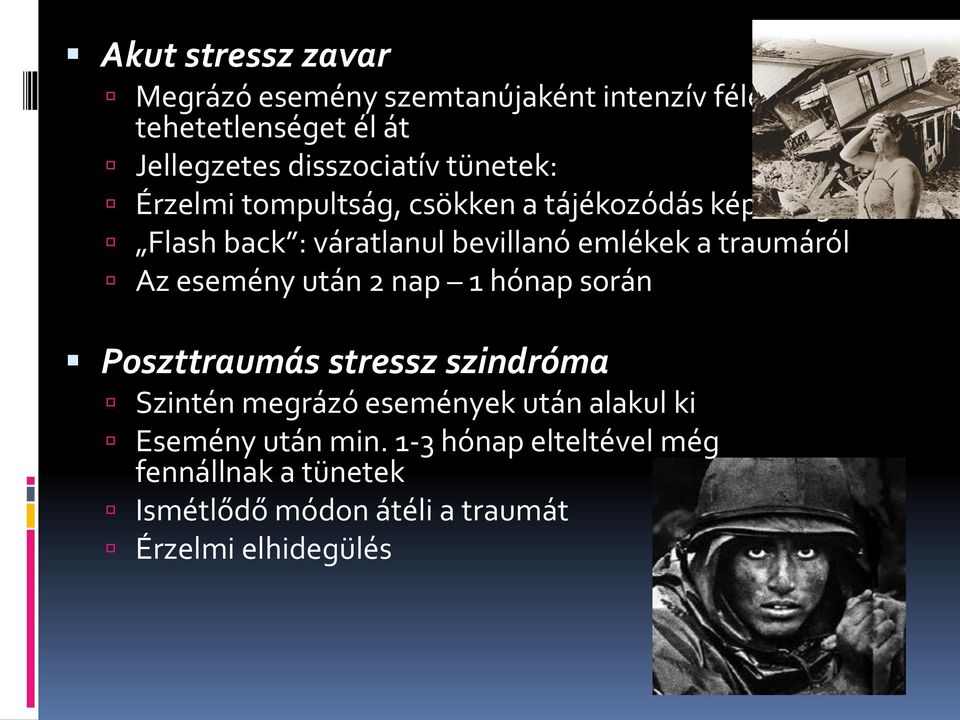 emlékek a traumáról Az esemény után 2 nap 1 hónap során Poszttraumás stressz szindróma Szintén megrázó események