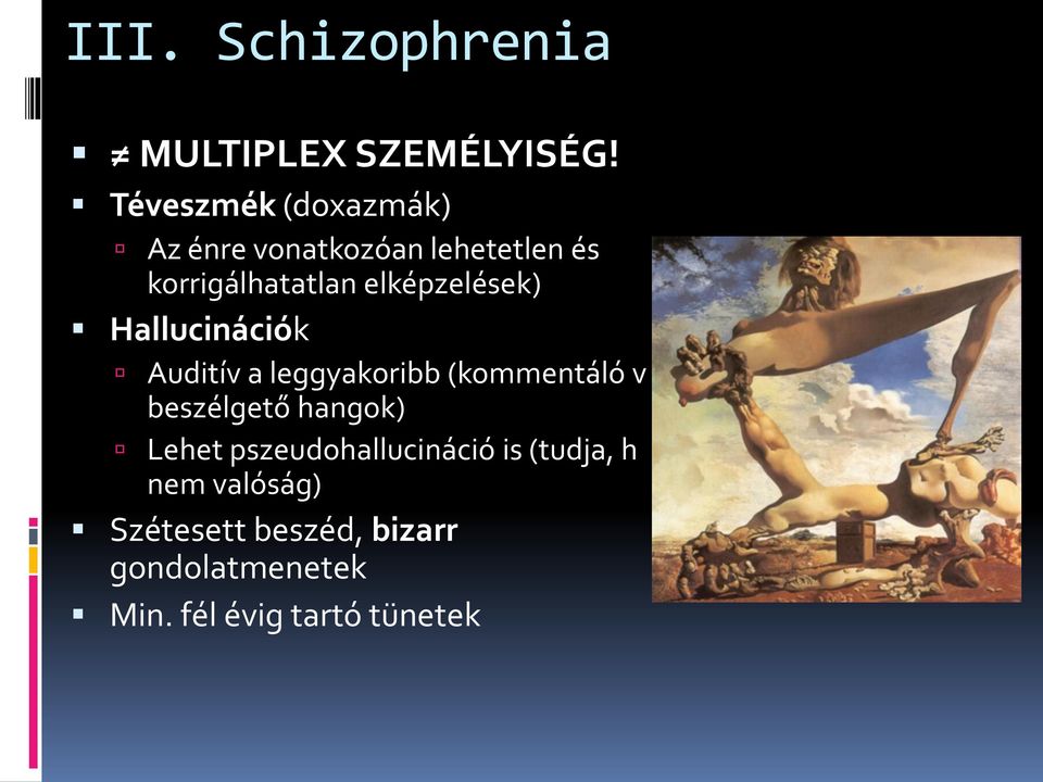 elképzelések) Hallucinációk Auditív a leggyakoribb (kommentáló v beszélgető