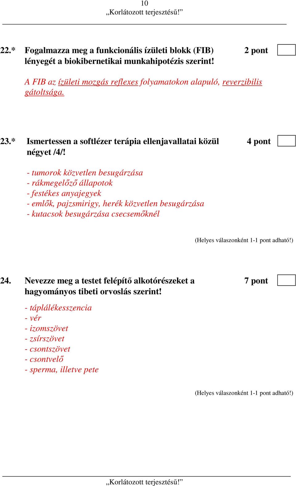 - tumorok közvetlen besugárzása - rákmegelőző állapotok - festékes anyajegyek - emlők, pajzsmirigy, herék közvetlen besugárzása - kutacsok besugárzása