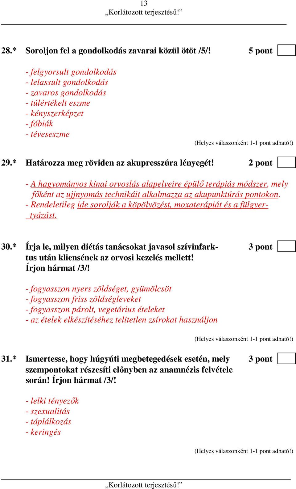 - Rendeletileg ide sorolják a köpölyözést, moxaterápiát és a fülgyertyázást. 30.* Írja le, milyen diétás tanácsokat javasol szívinfark- 3 pont tus után kliensének az orvosi kezelés mellett!