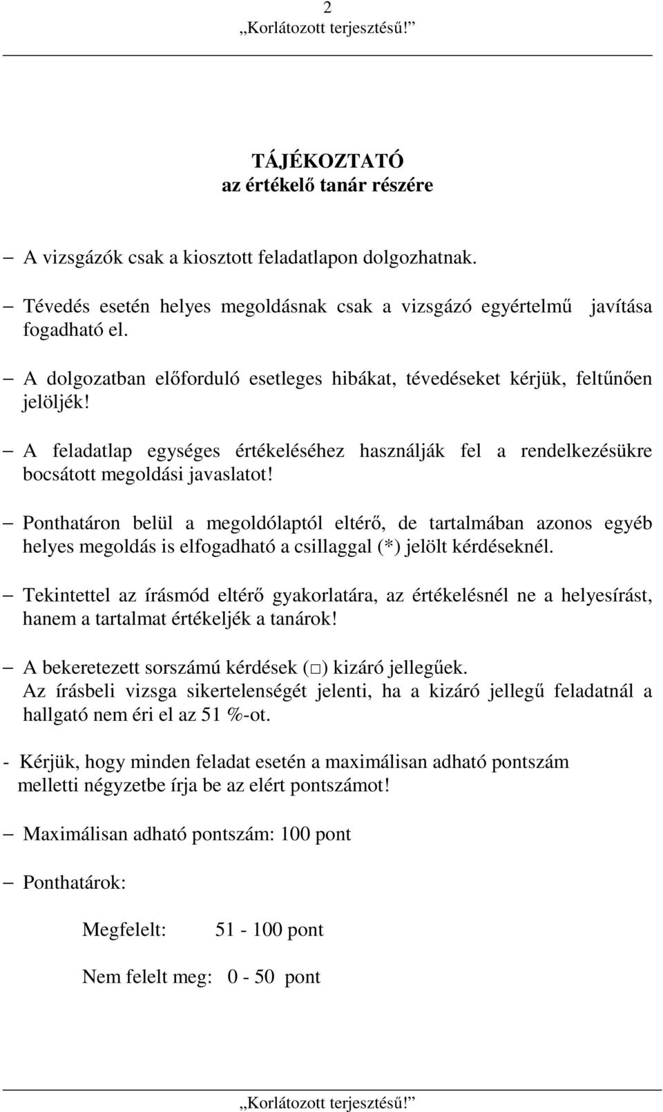 Ponthatáron belül a megoldólaptól eltérő, de tartalmában azonos egyéb helyes megoldás is elfogadható a csillaggal (*) jelölt kérdéseknél.