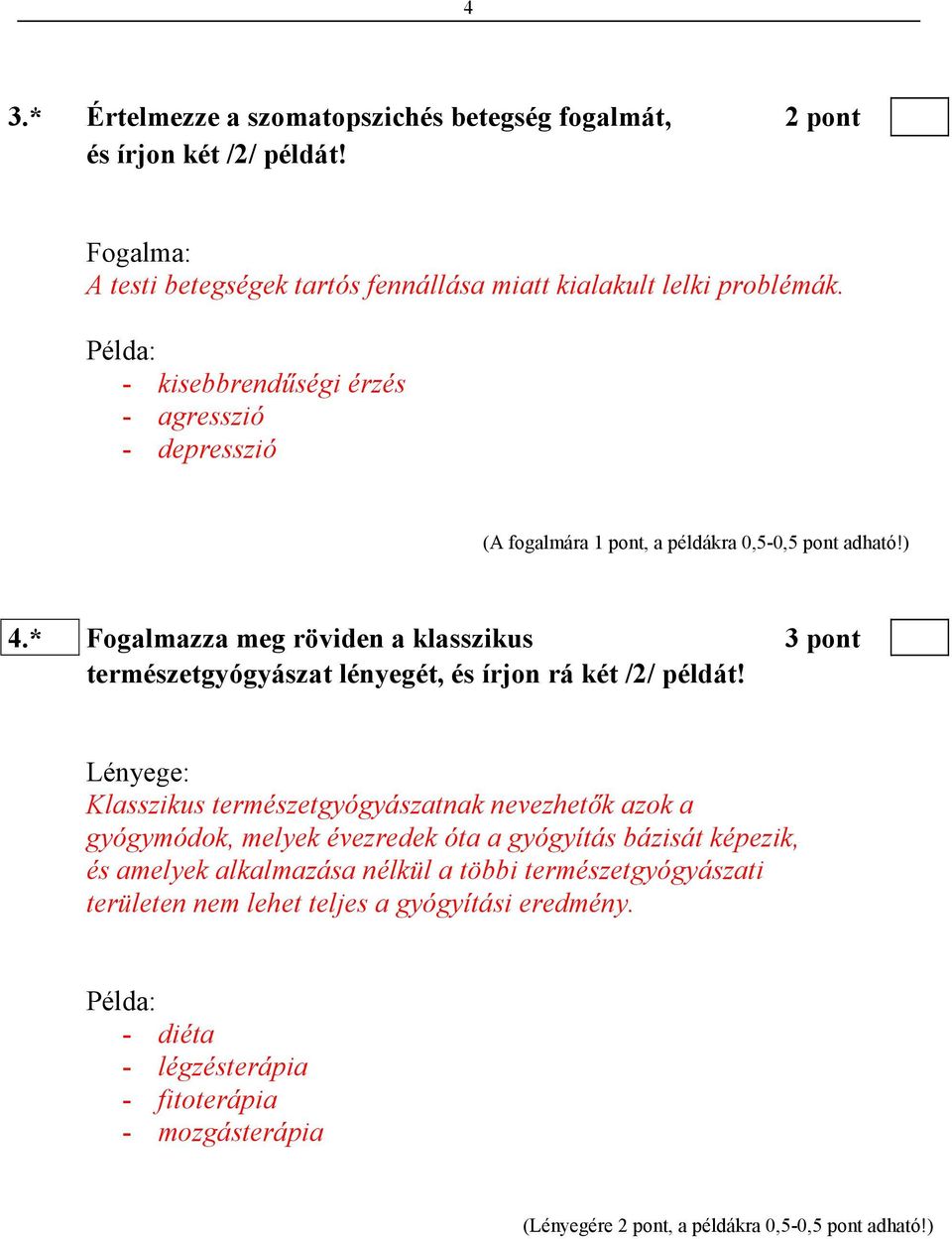 * Fogalmazza meg röviden a klasszikus 3 pont természetgyógyászat lényegét, és írjon rá két /2/ példát!