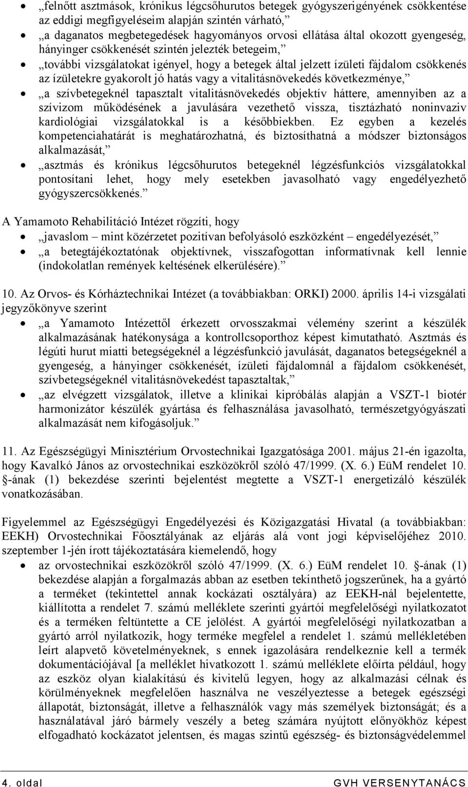 vitalitásnövekedés következménye, a szívbetegeknél tapasztalt vitalitásnövekedés objektív háttere, amennyiben az a szívizom mőködésének a javulására vezethetı vissza, tisztázható noninvaziv