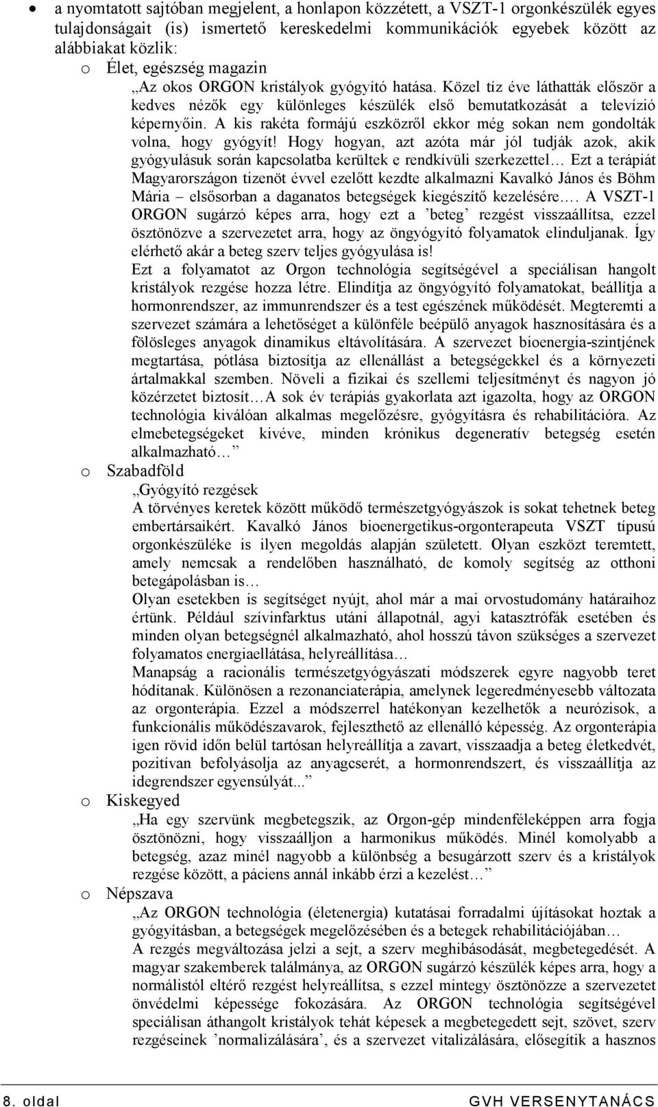 A kis rakéta formájú eszközrıl ekkor még sokan nem gondolták volna, hogy gyógyít!