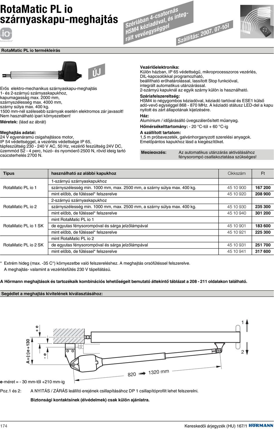 400 kg. 1500 mm-nél szélesebb szárnyak esetén elektromos zár javasolt! Nem használható ipari környezetben!