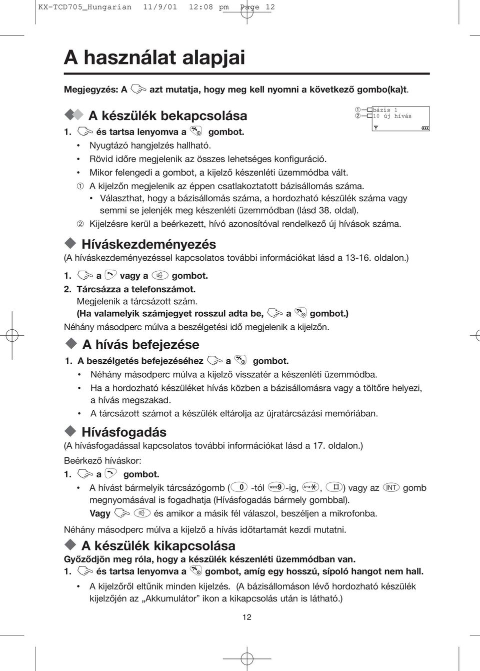 ➀ A kijelzőn megjelenik az éppen csatlakoztatott bázisállomás száma. Választhat, hogy a bázisállomás száma, a hordozható készülék száma vagy semmi se jelenjék meg készenléti üzemmódban (lásd 38.