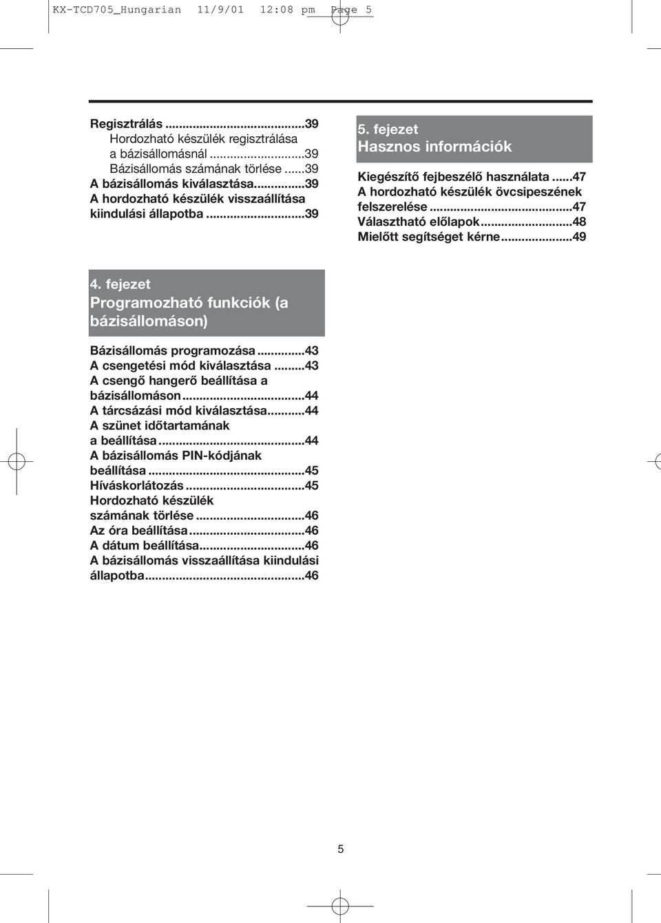 ..47 Választható előlapok...48 Mielőtt segítséget kérne...49 4. fejezet Programozható funkciók (a bázisállomáson) Bázisállomás programozása...43 A csengetési mód kiválasztása.