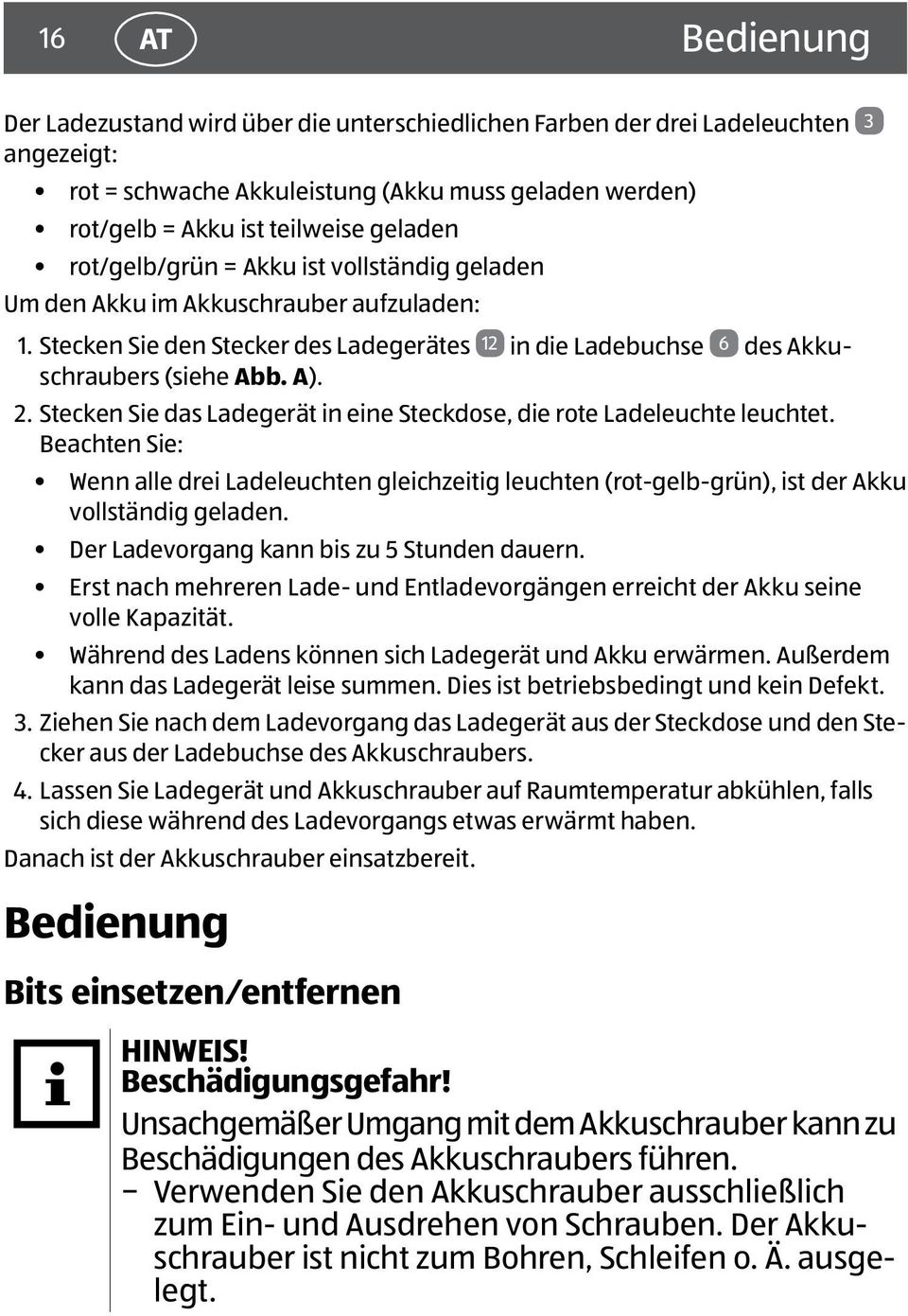 Stecken Sie das Ladegerät in eine Steckdose, die rote Ladeleuchte leuchtet. Beachten Sie: Wenn alle drei Ladeleuchten gleichzeitig leuchten (rot-gelb-grün), ist der Akku vollständig geladen.