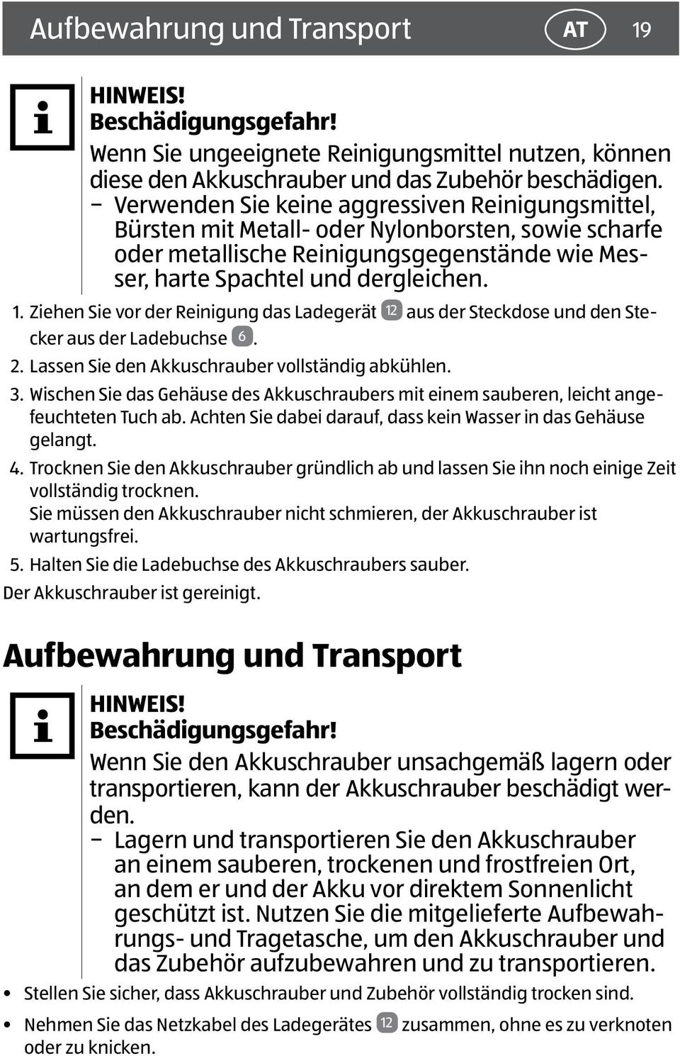 Ziehen Sie vor der Reinigung das Ladegerät 12 aus der Steckdose und den Stecker aus der Ladebuchse 6. 2. Lassen Sie den Akkuschrauber vollständig abkühlen. 3.