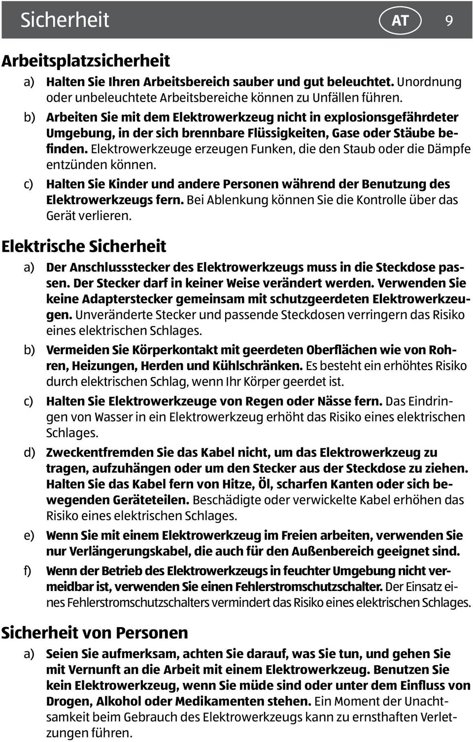 Elektrowerkzeuge erzeugen Funken, die den Staub oder die Dämpfe entzünden können. c) Halten Sie Kinder und andere Personen während der Benutzung des Elektrowerkzeugs fern.