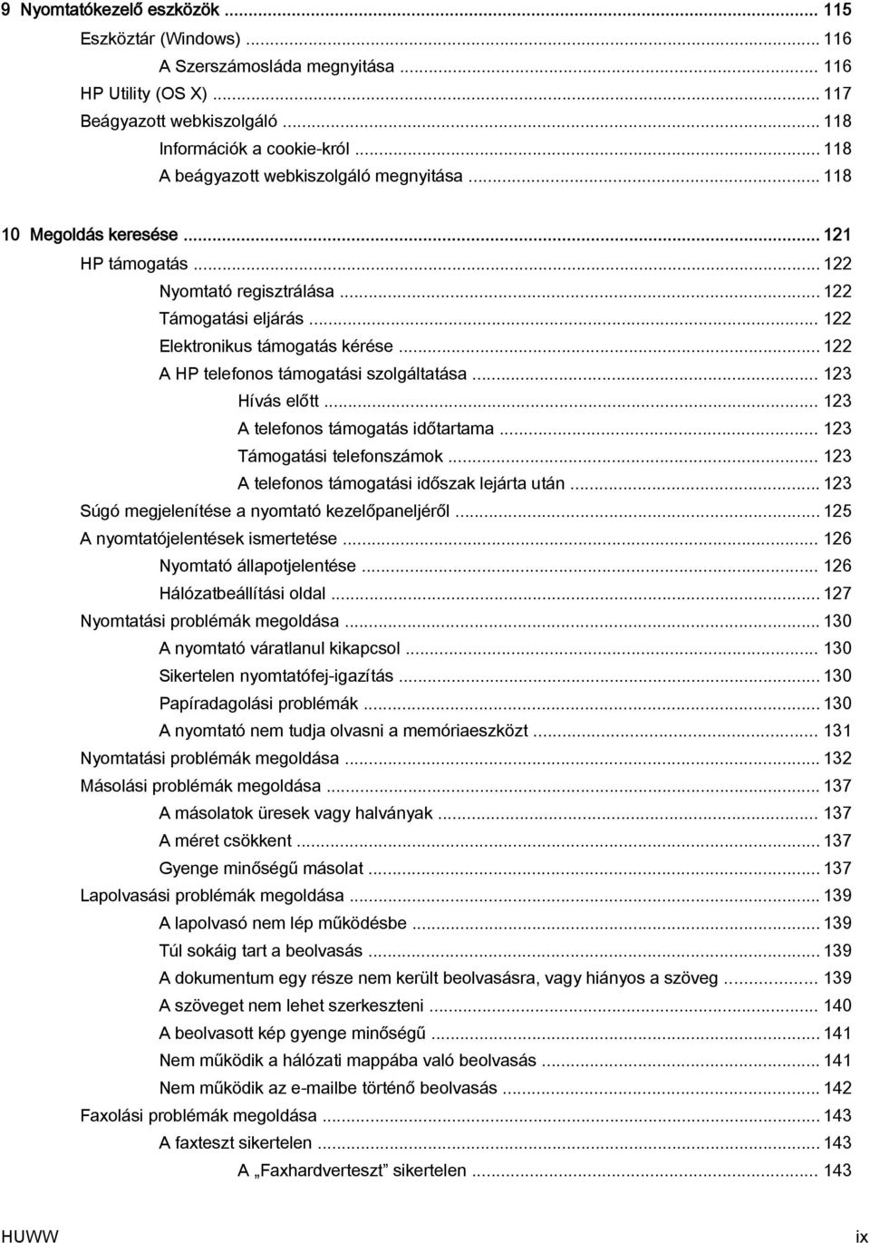 .. 122 A HP telefonos támogatási szolgáltatása... 123 Hívás előtt... 123 A telefonos támogatás időtartama... 123 Támogatási telefonszámok... 123 A telefonos támogatási időszak lejárta után.