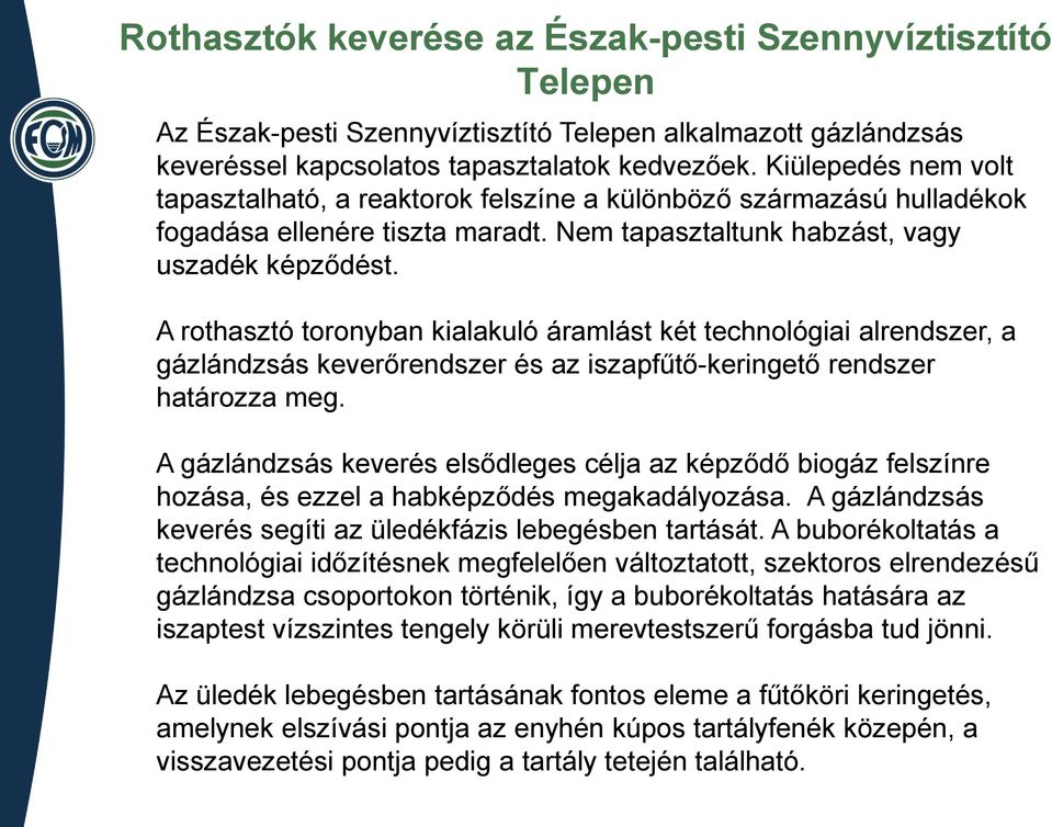 A rothasztó toronyban kialakuló áramlást két technológiai alrendszer, a gázlándzsás keverőrendszer és az iszapfűtő-keringető rendszer határozza meg.