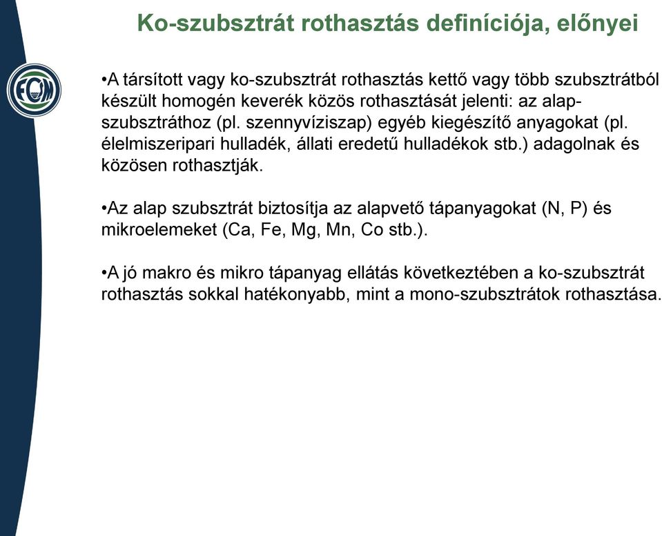 élelmiszeripari hulladék, állati eredetű hulladékok stb.) adagolnak és közösen rothasztják.