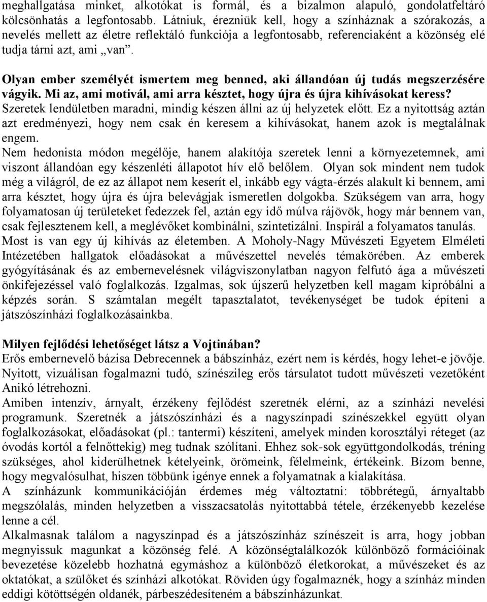 Olyan ember személyét ismertem meg benned, aki állandóan új tudás megszerzésére vágyik. Mi az, ami motivál, ami arra késztet, hogy újra és újra kihívásokat keress?