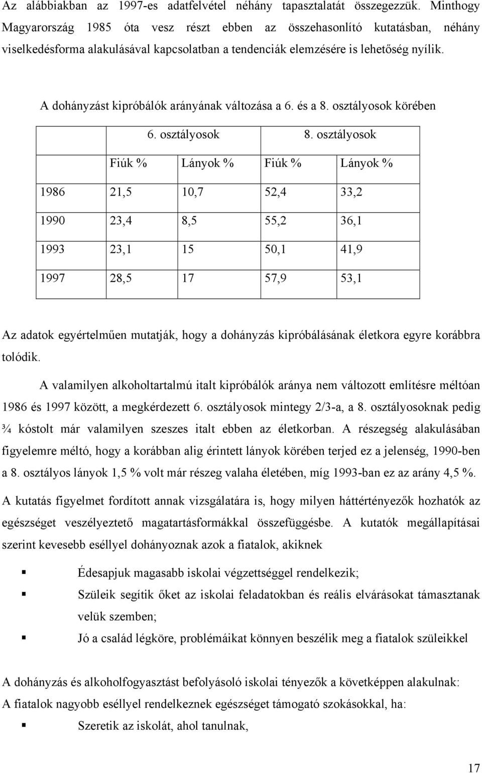 A dohányzást kipróbálók arányának változása a 6. és a 8. osztályosok körében 6. osztályosok 8.